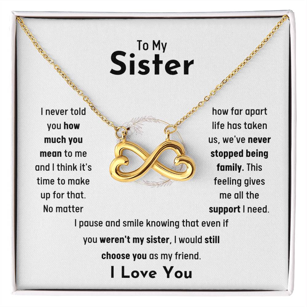 To My Sister - Jewelry Gift for Sister - I would still choose you as my friend - Endless Love Necklace