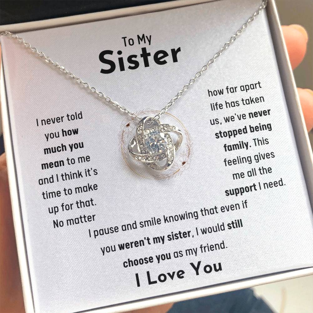 To My Sister - Jewelry Gift for Sister - I would still choose you as my friend - Love Knot Necklace