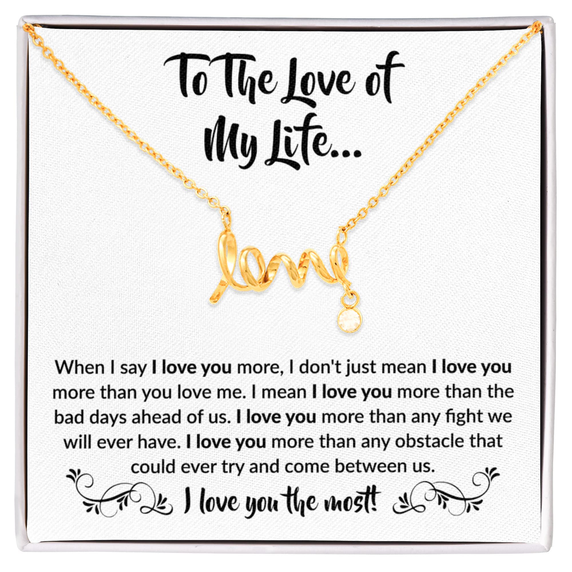 To The Love Of My Life - Scripted Love Necklace - When I say I love you more Gift for Soulmate