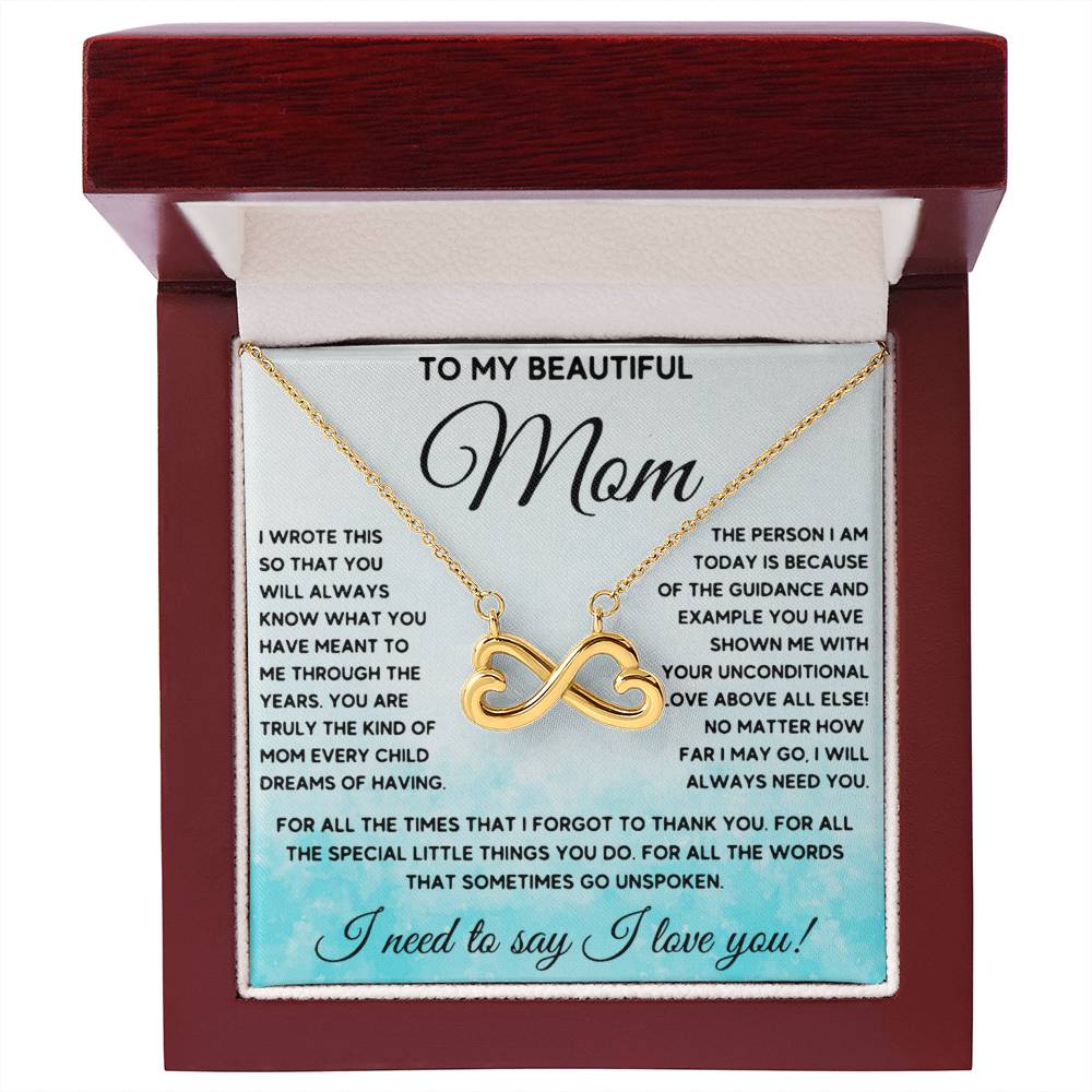 To My Beautiful Mom - I Need To Say, I Love You Mom - Endless Love Necklace - Sentimental Gift for Mom
