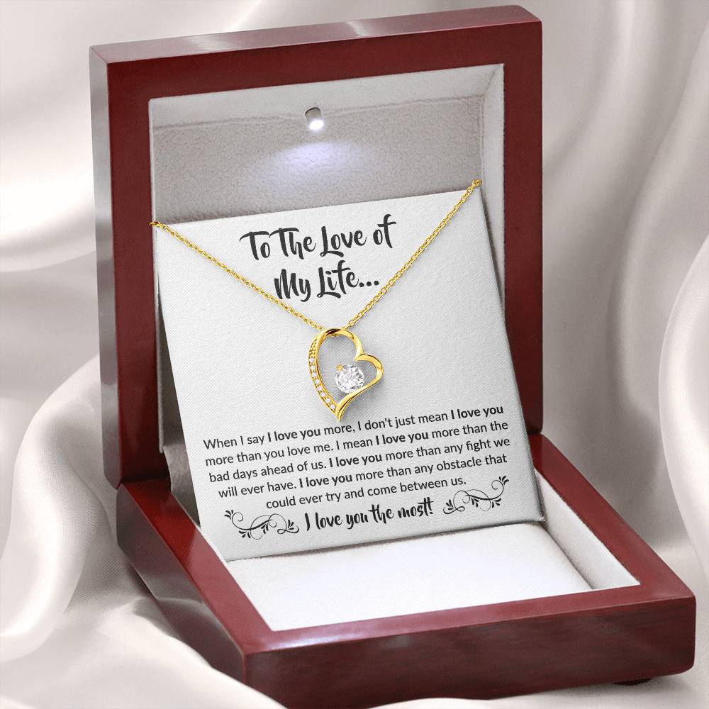 To The Love Of My Life - Forever Love Necklace - When I say I love you more Gift for Soulmate