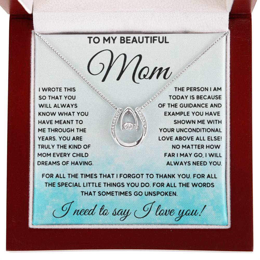 To My Beautiful Mom - I Need To Say, I Love You Mom - Lucky In Love Necklace - Sentimental Gift for Mom