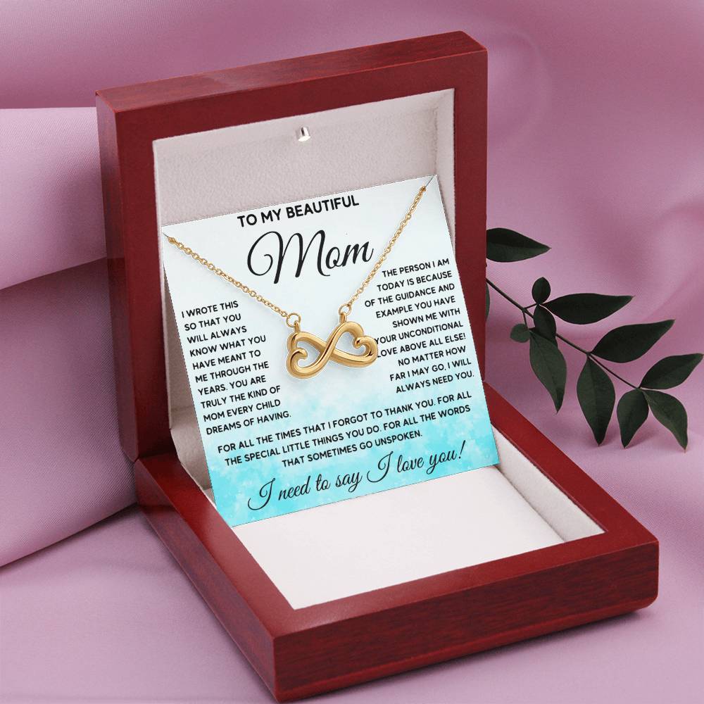 To My Beautiful Mom - I Need To Say, I Love You Mom - Endless Love Necklace - Sentimental Gift for Mom