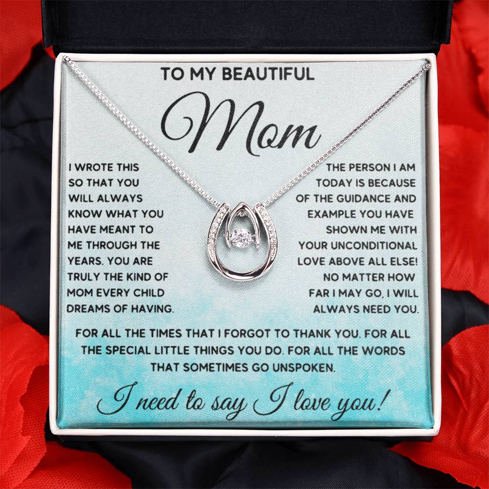 To My Beautiful Mom - I Need To Say, I Love You Mom - Lucky In Love Necklace - Sentimental Gift for Mom