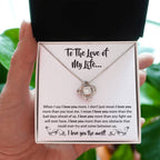 To The Love Of My Life - Love Knot Necklace - When I say I love you more Gift for Soulmate