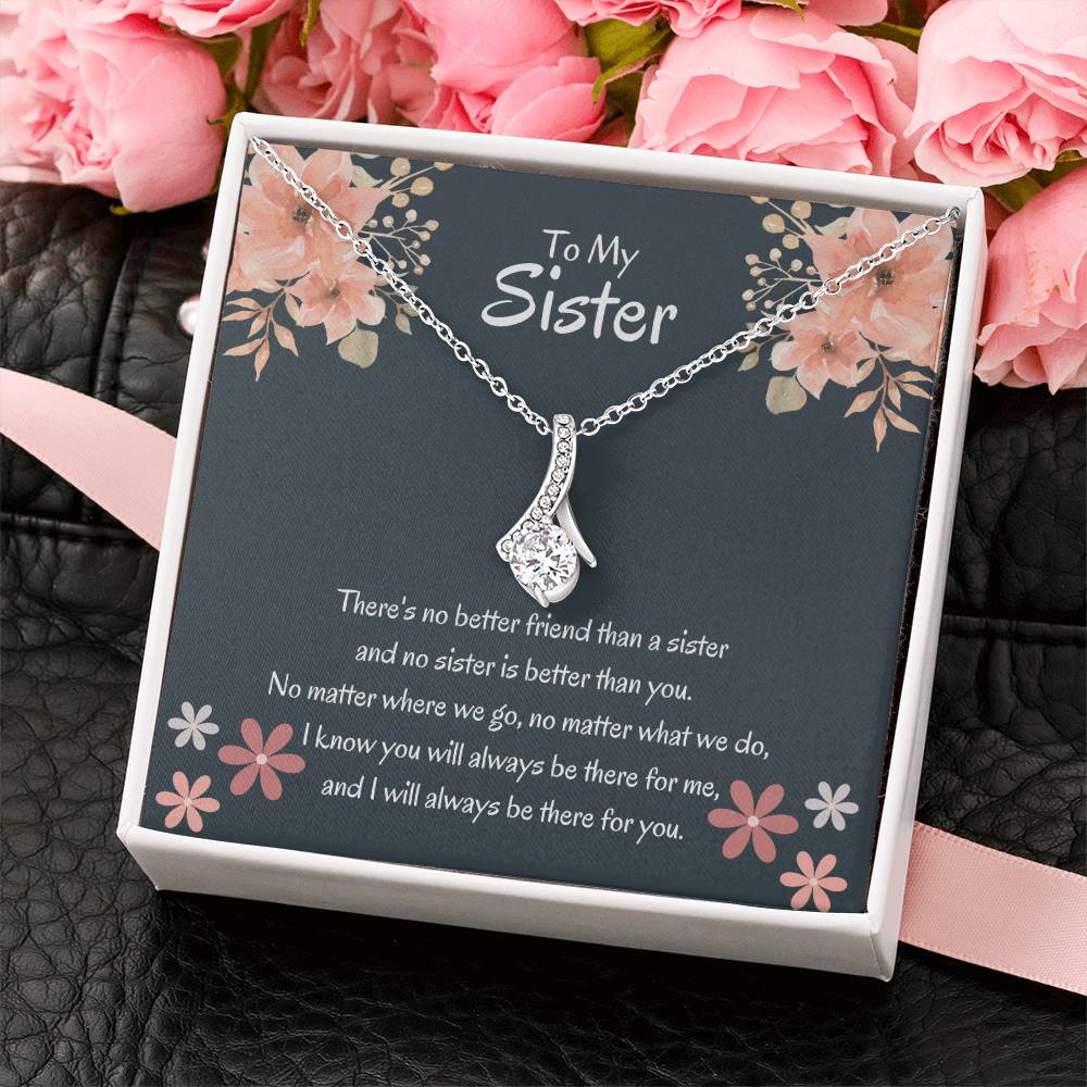 To My Sister - There's no better friend than a sister - Gift for Sister - Alluring Beauty Necklace