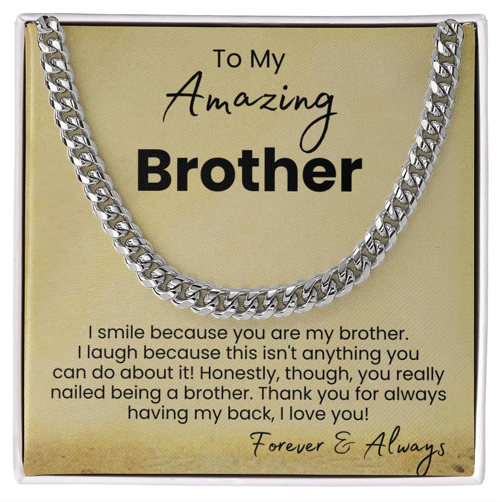 To My Amazing Brother - I smile because you are my brother - Cuban Link Chain