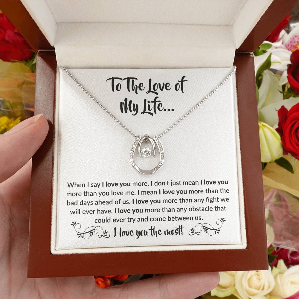 To The Love Of My Life - Lucky In Love Necklace - When I say I love you more Gift for Soulmate