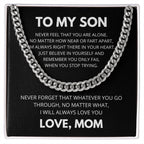 To My Son - Never feel that you are alone - Cuban Link Chain Gift from Mom