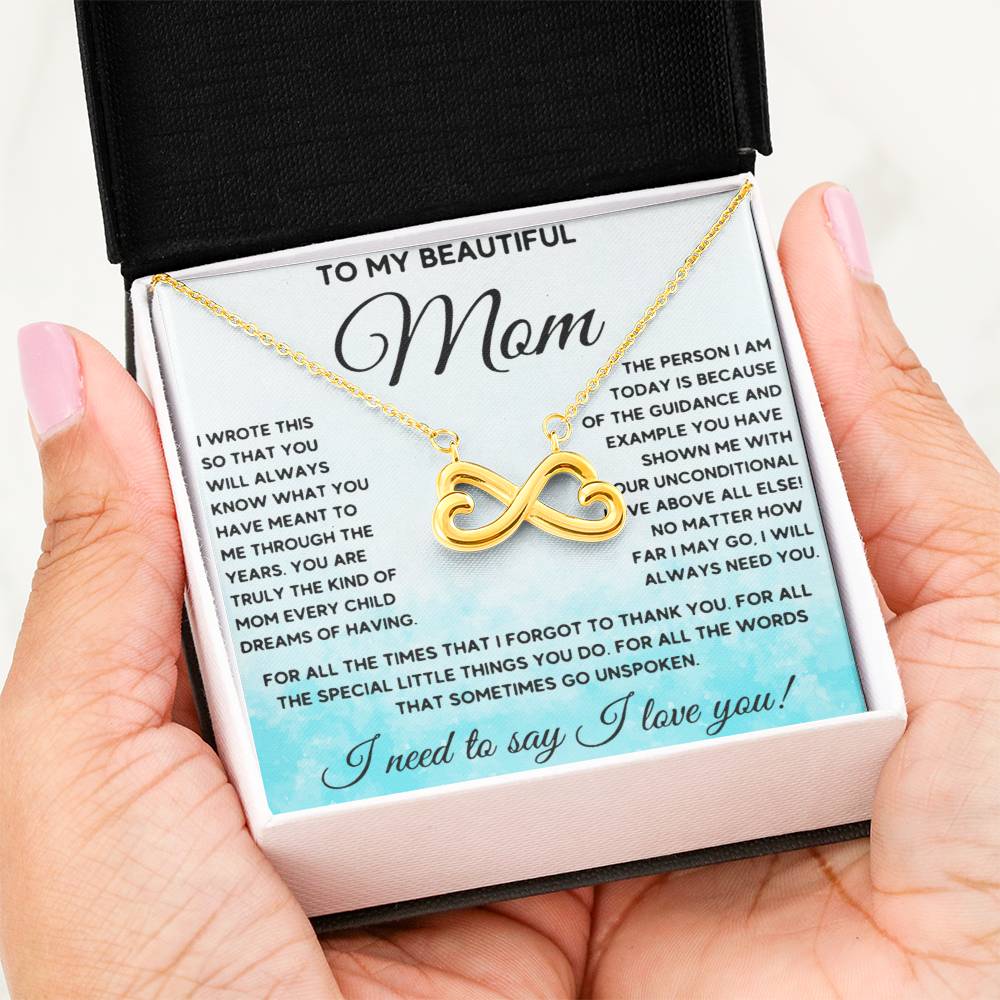 To My Beautiful Mom - I Need To Say, I Love You Mom - Endless Love Necklace - Sentimental Gift for Mom