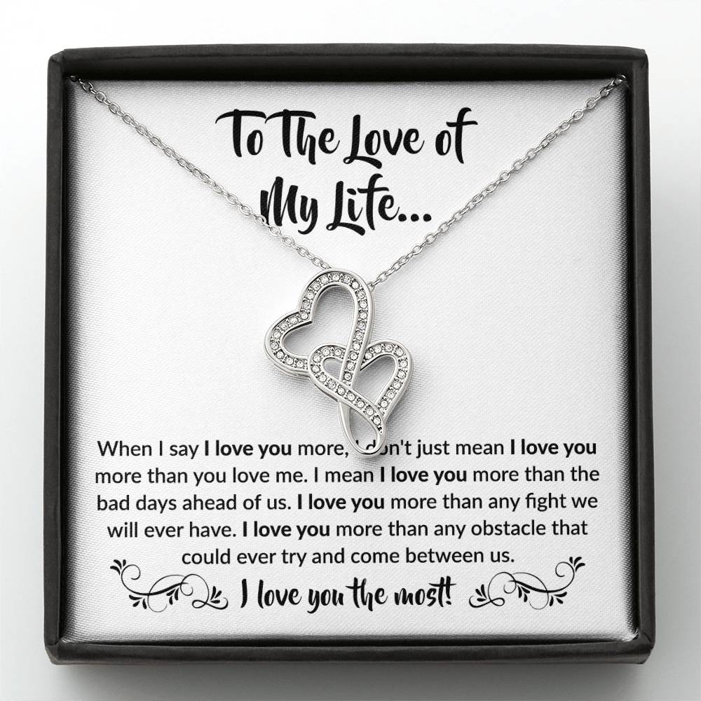 To The Love Of My Life - Heart-to-heart Pendant Necklace - When I say I love you more Gift for Soulmate