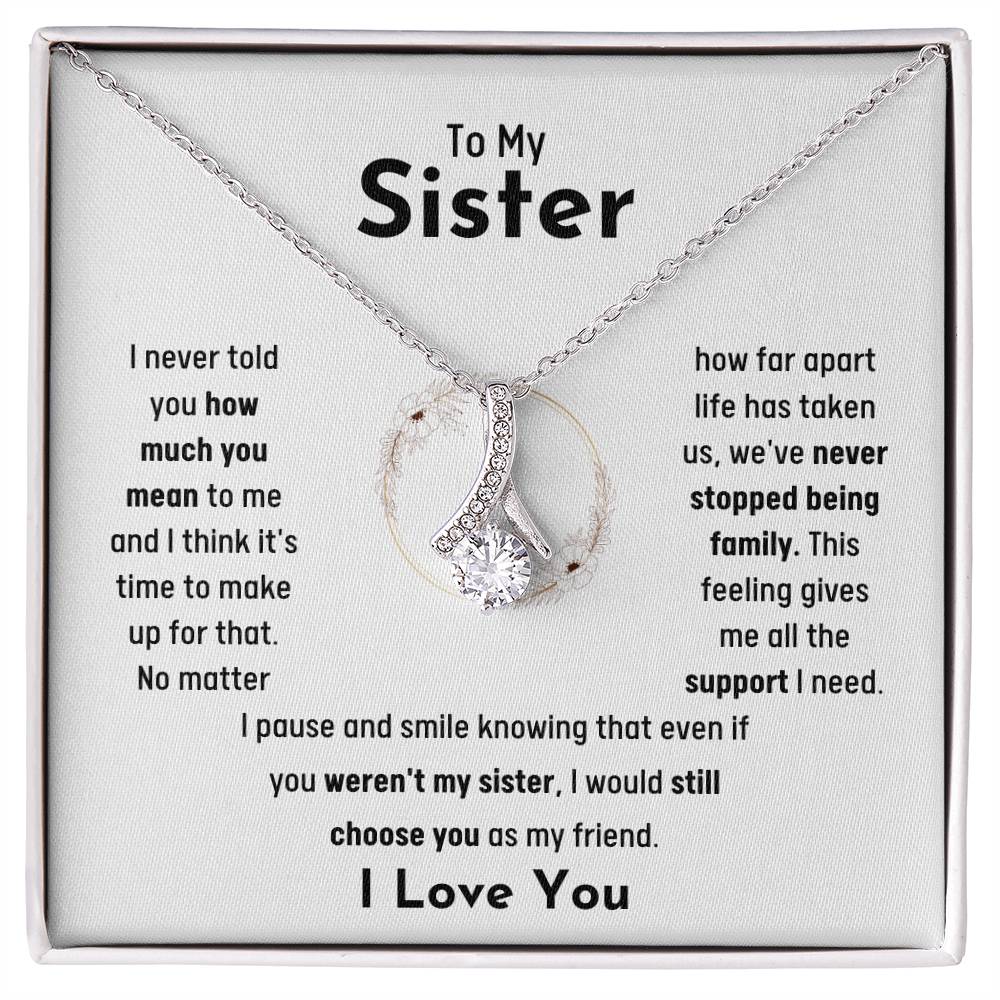 To My Sister - Jewelry Gift for Sister - I would still choose you as my friend - Alluring Beauty Necklace