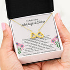 To My Amazing Unbiological Sister - The bond between us is a special one - Endless Love Necklace