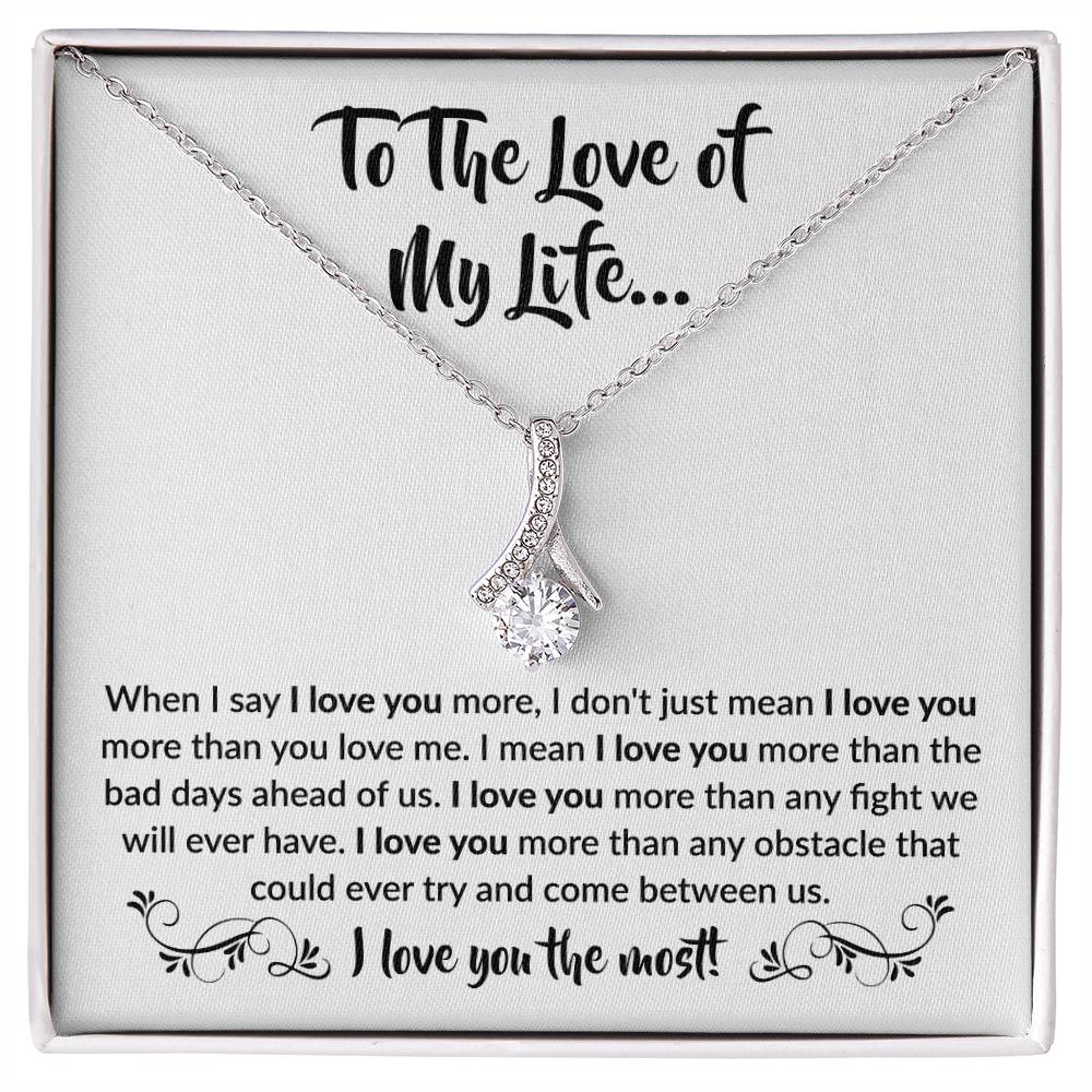 To The Love Of My Life - Alluring Beauty Necklace - When I say I love you more Gift for Soulmate