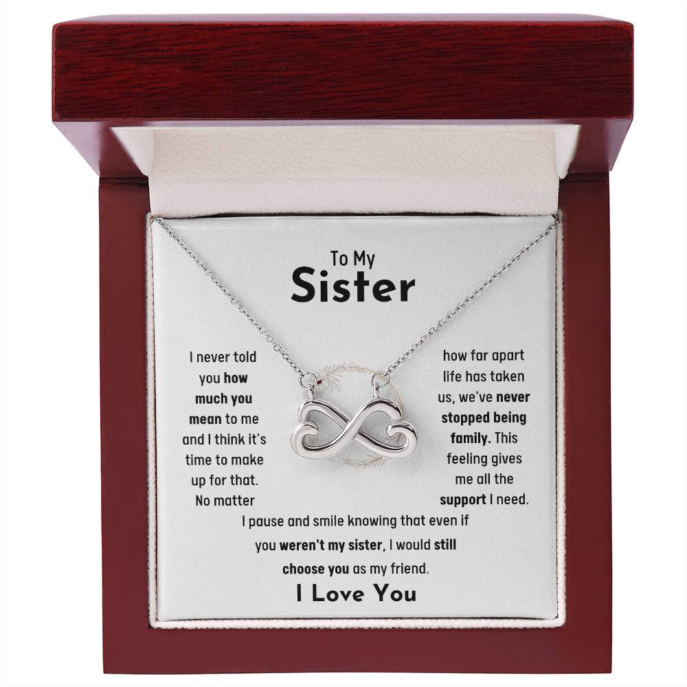 To My Sister - Jewelry Gift for Sister - I would still choose you as my friend - Endless Love Necklace