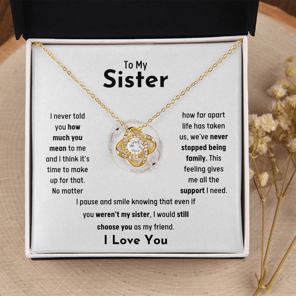 To My Sister - Jewelry Gift for Sister - I would still choose you as my friend - Love Knot Necklace