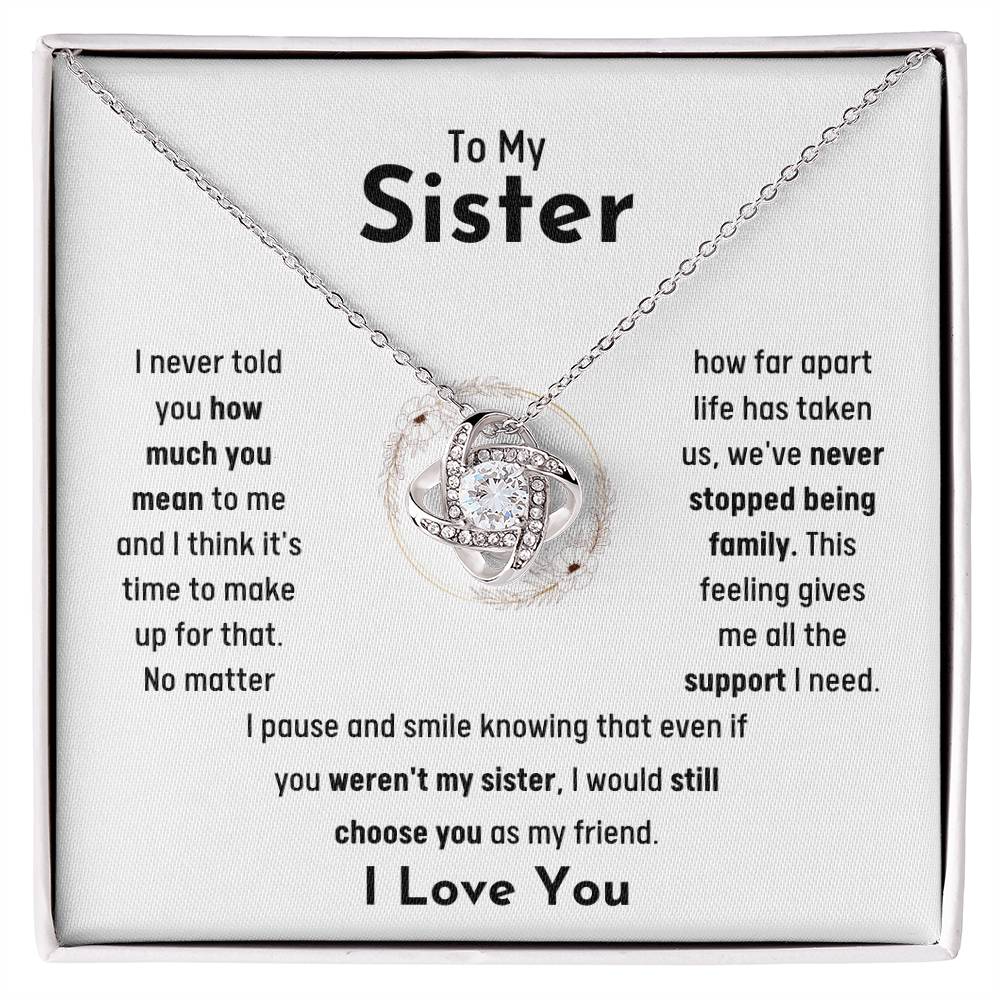To My Sister - Jewelry Gift for Sister - I would still choose you as my friend - Love Knot Necklace