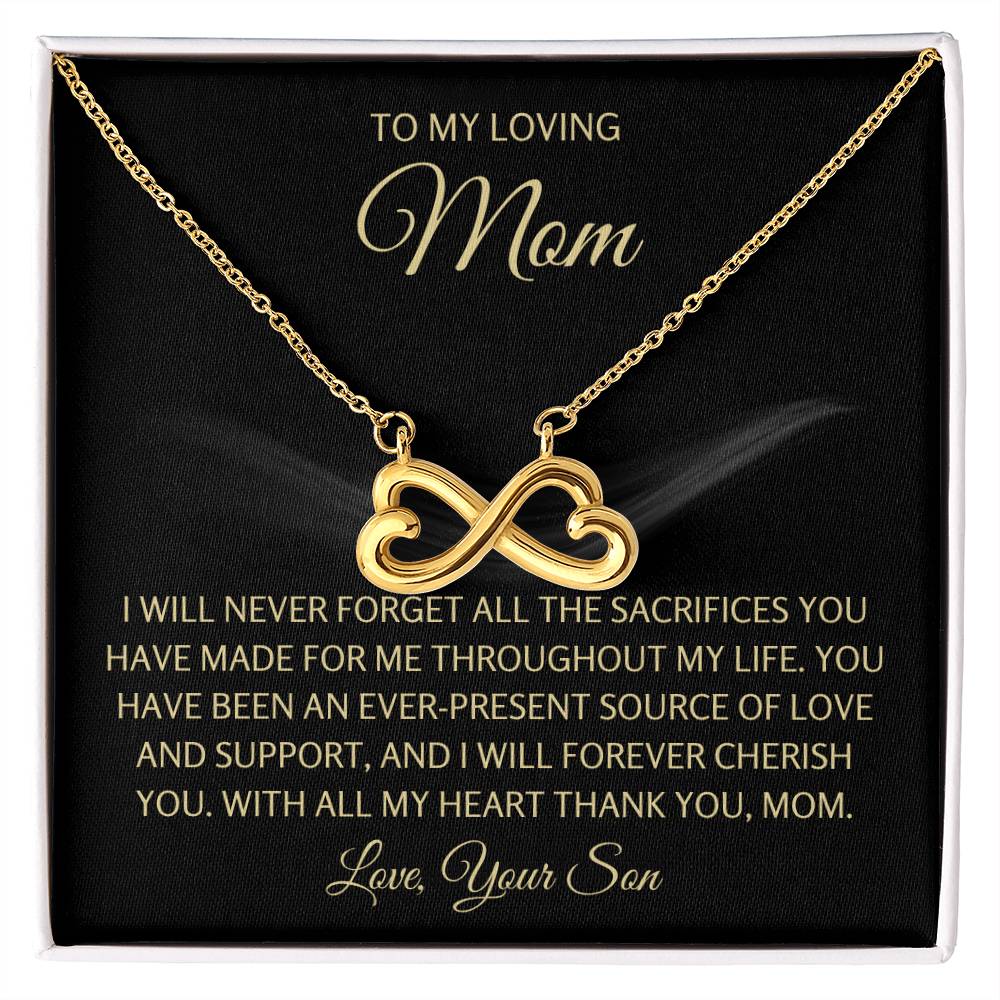 To My Loving Mom - Mom Gift from Son - I will never forget all the sacrifices you have made for me - Endless Love Necklace