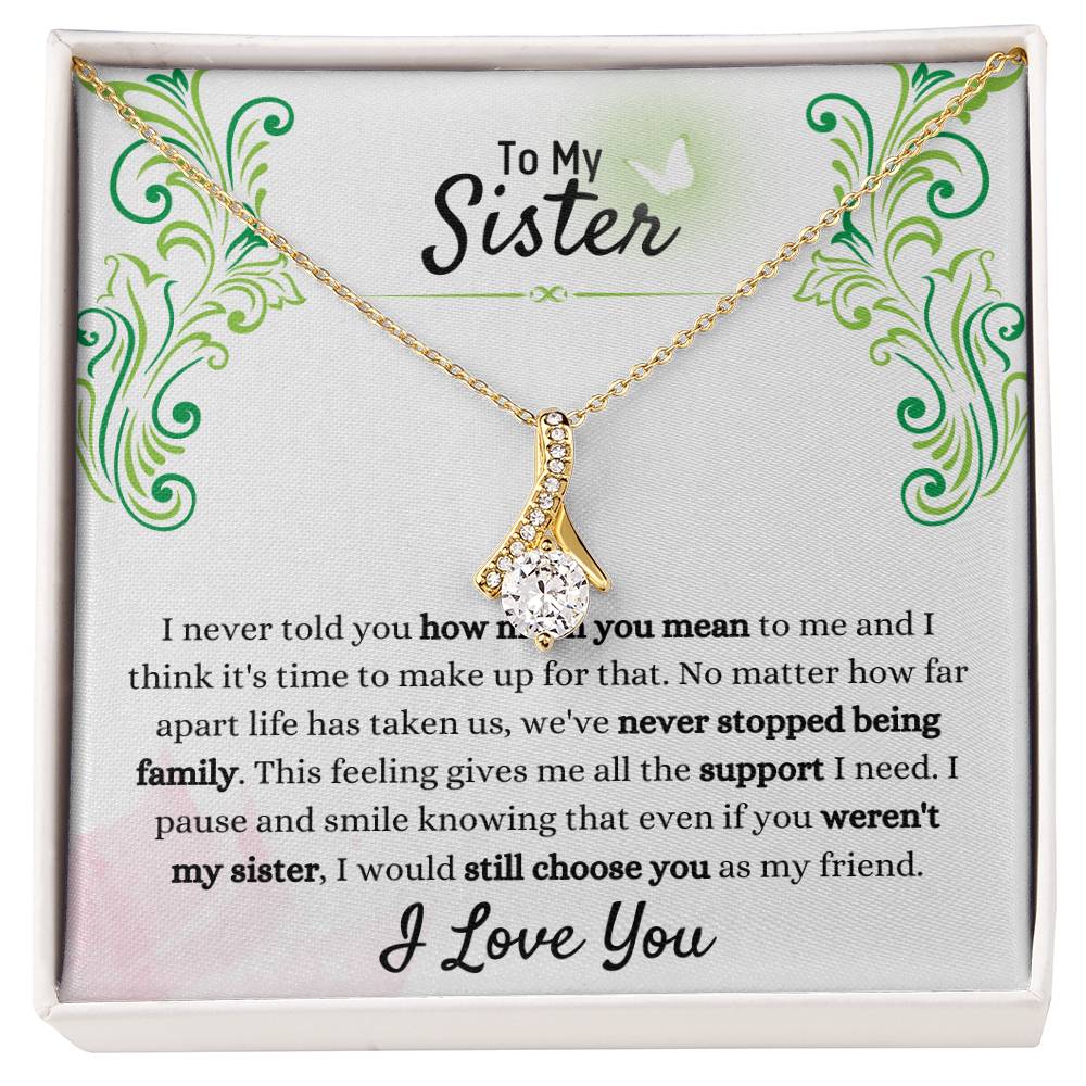 Gift for Sister - We have never stopped being family - Alluring Beauty Necklace