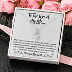 To The Love Of My Life - Alluring Beauty Necklace - When I say I love you more Gift for Soulmate