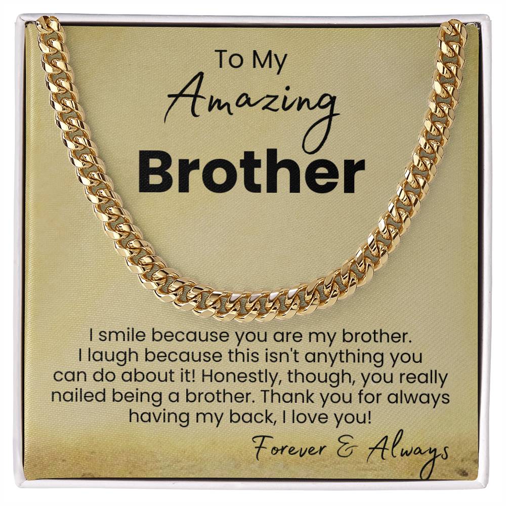 To My Amazing Brother - I smile because you are my brother - Cuban Link Chain