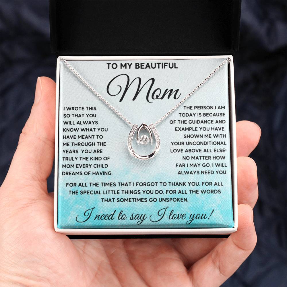 To My Beautiful Mom - I Need To Say, I Love You Mom - Lucky In Love Necklace - Sentimental Gift for Mom