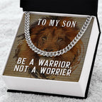 To My Son Necklace - Be a warrior not a worrier - Cuban Link Chain