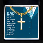 Gift for Dad from Son - You only know about half of it love - Artisan Cross with Cuban Link Chain
