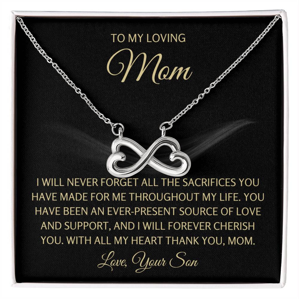 To My Loving Mom - Mom Gift from Son - I will never forget all the sacrifices you have made for me - Endless Love Necklace