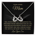 To My Loving Mom - Mom Gift from Son - I will never forget all the sacrifices you have made for me - Endless Love Necklace
