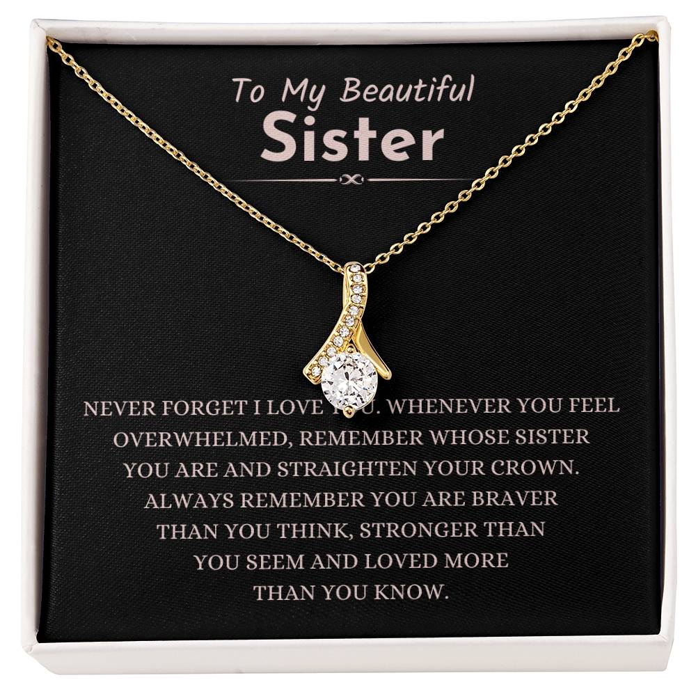 To My Beautiful Sister - Gift for Sister - Never forget that I love you - Alluring Beauty Necklace