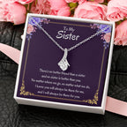 To My Sister Necklace - There's no better friend than a sister - Alluring Beauty Necklace