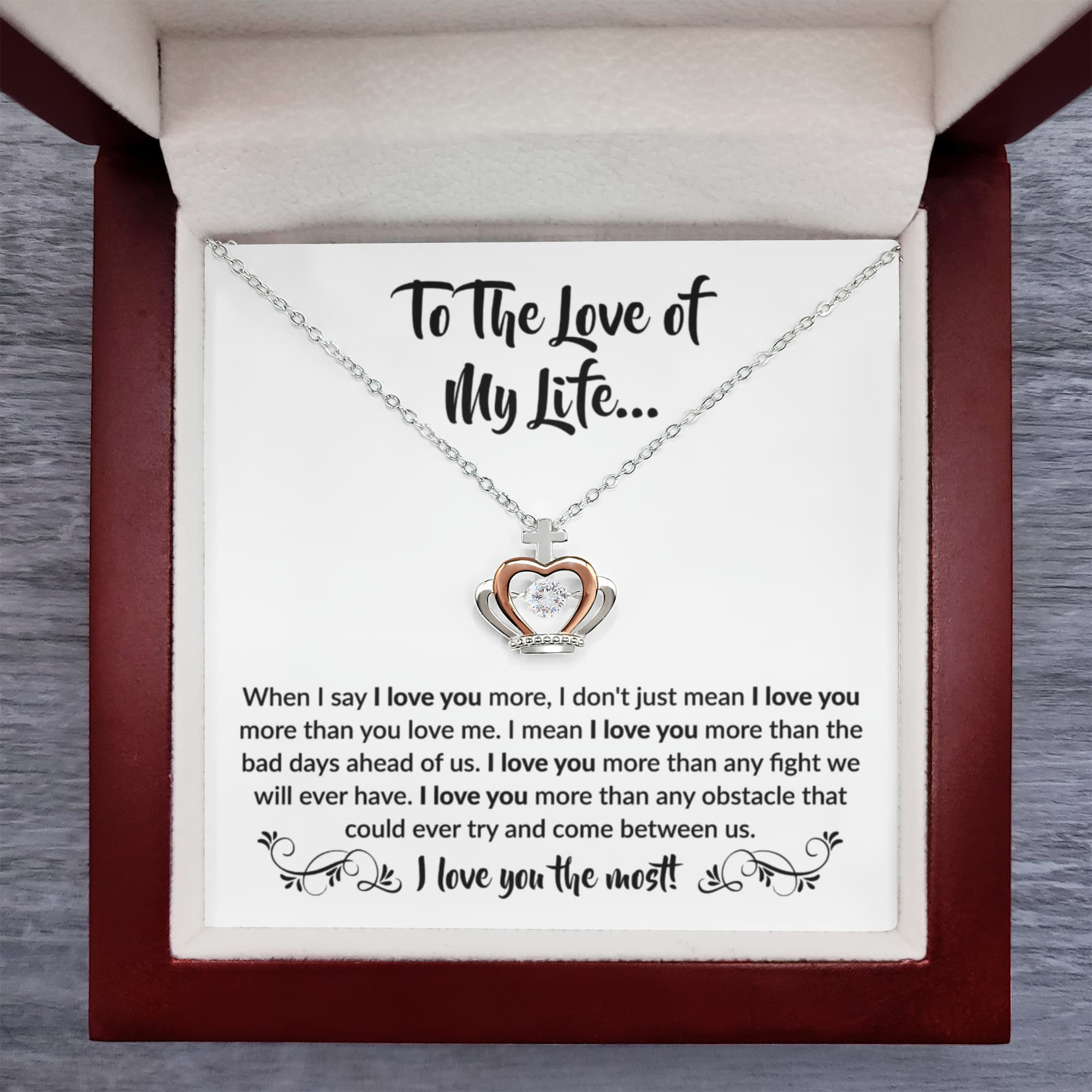 To The Love Of My Life - Crown Pendant Necklace - When I say I love you more Gift for Soulmate