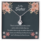 To My Sister - There's no better friend than a sister - Gift for Sister - Alluring Beauty Necklace