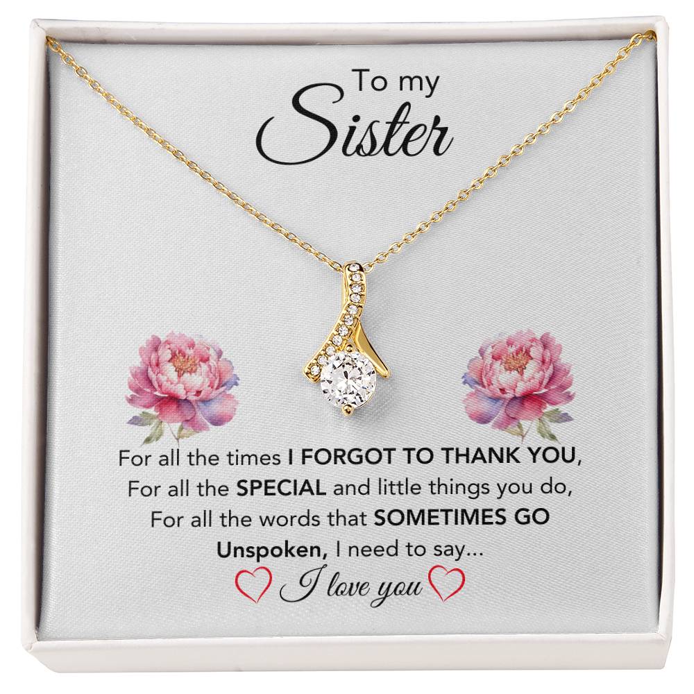 To My Sister - For All The Times I Forgot To Thank You - Gift for Sister - Alluring Beauty Necklace