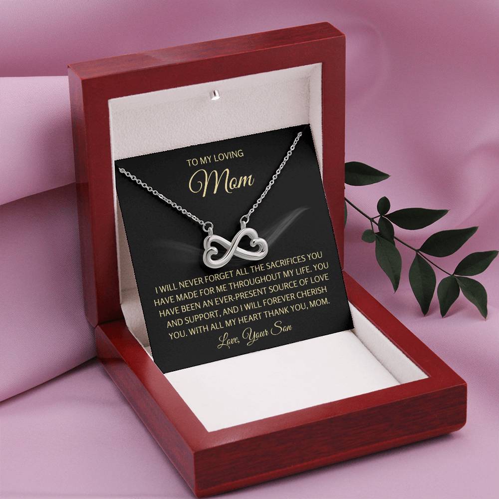 To My Loving Mom - Mom Gift from Son - I will never forget all the sacrifices you have made for me - Endless Love Necklace