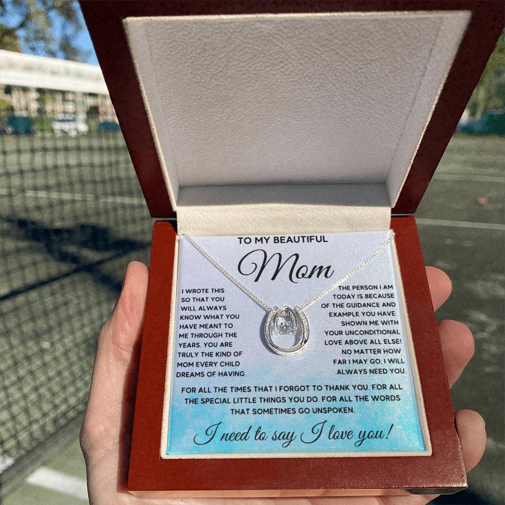 To My Beautiful Mom - I Need To Say, I Love You Mom - Lucky In Love Necklace - Sentimental Gift for Mom