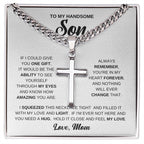 To My Handsome Son - Gift for Son from Mom - You're in my hear forever - Artisan Cross with Cuban Link Chain