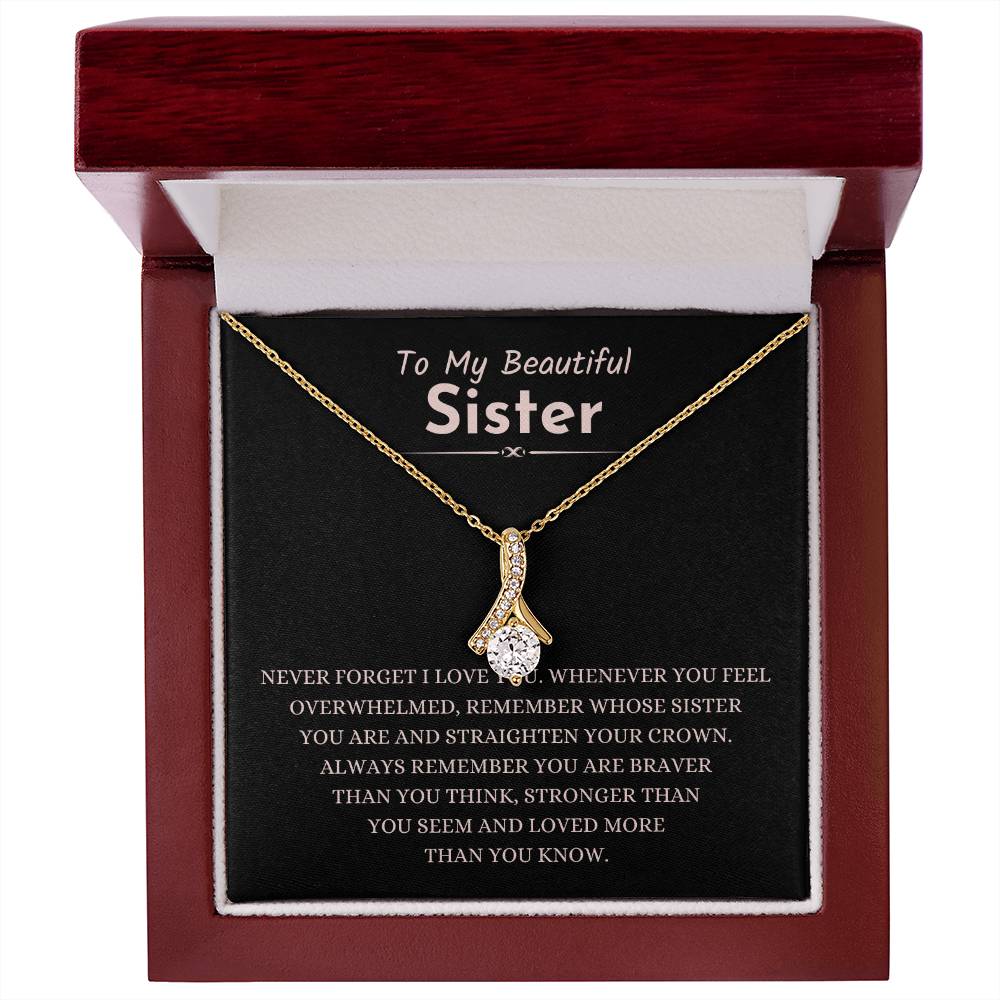 To My Beautiful Sister - Gift for Sister - Never forget that I love you - Alluring Beauty Necklace